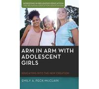 Arm in Arm with Adolescent Girls: Educating Into the New Creation (Horizons in Religious Education)