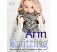 Arm Knitting: 30 no-needle projects for you and your home