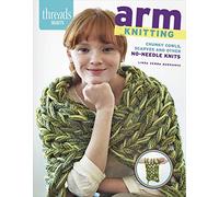 Arm Knitting: Chunky Cowls, Scarves, and Other No-Needle Knits (Threads Selects)