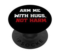 Arm Me With Hugs Not Harm, Wordplay Peace Quote, No War PopSockets Adhesive PopGrip