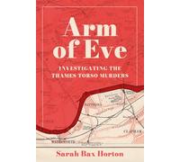 Arm of Eve : Investigating the Thames Torso Killer