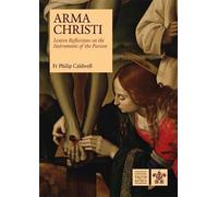 Arma Christi: Lenten Reflections on the Instruments of the Passion
