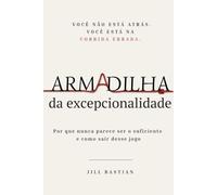 Armadilha da Excepcionalidade: Por Que Nunca Parece Ser o Suficiente e Como Sair Desse Jogo