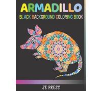 Armadillo Black Background Coloring Book: Fantastic And Relaxing Collection Of Mandala Armadillo Adults Coloring Book
