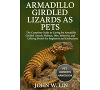 ARMADILLO GIRDLED LIZARD AS PETS: The Complete Guide to Caring for Armadillo Girdled Lizards: Habitat, Diet, Behavior, Breeding, and Lifelong Health for Beginners and Enthusiasts.