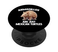 Armadillos Are Just Mexican Turtles - Funny Saying Armadillo PopSockets Adhesive PopGrip