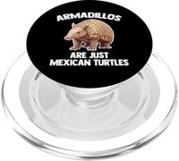 Armadillos Are Just Mexican Turtles - Funny Saying Armadillo PopSockets PopGrip for MagSafe