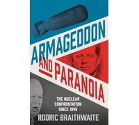 Armageddon and Paranoia: The Nuclear Confrontation Since 1945