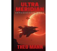 Armageddon Core: A Military Science Fiction Space Opera Action Adventure Novel: 3 (The Ultra Meridian Series)