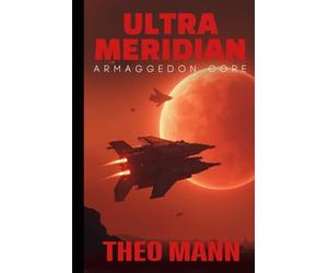 Armageddon Core: A Military Science Fiction Space Opera Action Adventure Novel: 3 (The Ultra Meridian Series)