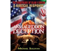 Armageddon Deception The Eschatology of Islam & Zionism A Biblical Response