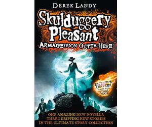 Armageddon Outta Here - The World of Skulduggery Pleasant: An Exciting Fantasy Adventure for Kids and Reluctant Readers Aged 9 and Up