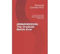 ARMAGEDDON: The Greatest Battle Ever: The King of Kings Defeats Satan, The Beast/Antichrist, The False Prophet, and the Gentile Armies: 3 (Prophetic Bible Studies)