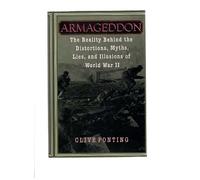 Armageddon: The Reality Behind the Distortions, Myths, Lies, and Illusions of World War II