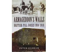 Armageddon's Walls: British Pill Boxes 1914-1918: British Pill Boxes and Bunkers, 1914-1918