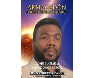 Armagedón: El despertar de la humanidad.: ¿Cómo lucharás: con la fe o con la razón?