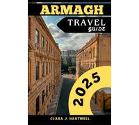 ARMAGH TRAVEL GUIDE 2025 (The Explorer's Library: Adventures Across Continents)