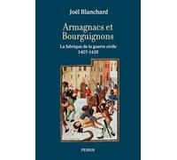 Armagnacs et Bourguignons - La fabrique de la guerre civile (1407-1435)