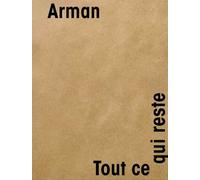 ., Arman - Arman - Tout ce qui reste