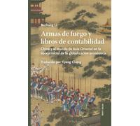 Armas de fuego y libros de contabilidad: China y el mundo de Asia Oriental en la época inicial de la globalización económica
