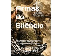 Armas do Silêncio: Do campo de batalha medieval à preparação sobrevivencialista (Série PRONTO)