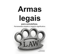 Armas legais para autodefesa. Ferramentas simples e impacto significativo.: 3 ([PT] Manual de Sobrevivência Real)