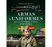 Armas y uniformes de la guerra civil española (Militaria)