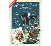Armchair Cinema : A History of Feature Films on British Television, 1929-1981