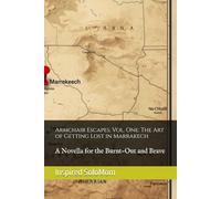 Armchair Escapes, Vol. One: The Art of Getting Lost in Marrakech: A Novella for the Burnt-Out and Brave (Armchair Escapes Novellas)