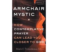 Armchair Mystic: How Contemplative Prayer Can Lead You Closer to God