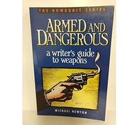 Armed and Dangerous: Writer's Guide to Weapons (Howdunit Writing S.)