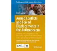 Armed Conflicts and Forced Displacements in the Anthropocene: Incentives and Consequences in the Great Lake Regions of Sub-Saharan Africa, with a ... Politik-Economics-Society-Science, 41)