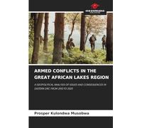 Armed Conflicts in the Great African Lakes Region: A GEOPOLITICAL ANALYSIS OF ISSUES AND CONSEQUENCES IN EASTERN DRC FROM 2010 TO 2020