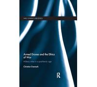 Armed Drones and the Ethics of War: Military virtue in a post-heroic age (War, Conflict and Ethics)