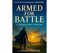 Armed for Battle: A Supernatural Thriller of Faith, Prayer Warriors, and Spiritual Warfare (A Christian Thriller Series)