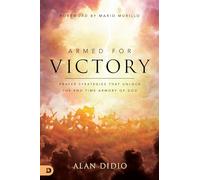 Armed for Victory: Prayer Strategies That Unlock the End-Time Armory of God