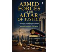 ARMED FORCES AT THE ALTAR OF JUSTICE: Towards an Independent and Impartial Military Justice System: Rethinking the Summary Court-Martial