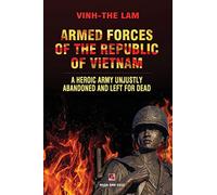 Armed Forces of the Republic of Vietnam - A Heroic Army Unjustly Abandoned and Left for Dead