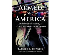 Armed in America: A History of Gun Rights from Colonial Militias to Concealed Carry