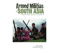 Armed Militias of South Asia: Fundamentalists, Maoists and Separatists