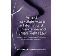 Armed Non-State Actors in International Humanitarian and Human Rights Law : Foundation and Framework of Obligations, and Rules on Accountability