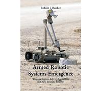 Armed Robotic Systems Emergence: Weapons Systems Life Cycles Analysis and New Strategic Realities