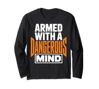 Armed with A Dangerous Mind Funny Bold Statement Long Sleeve T-Shirt