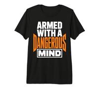 Armed with A Dangerous Mind Funny Bold Statement Premium T-Shirt