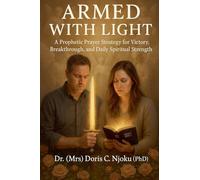 Armed With Light: A Prophetic Prayer Strategy for Victory, Breakthrough, and Daily Spiritual Strength