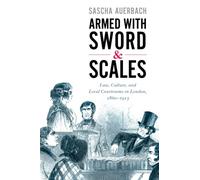 Armed with Sword and Scales: Law, Culture, and Local Courtrooms in London, 1860-1913 (Studies in Legal History)