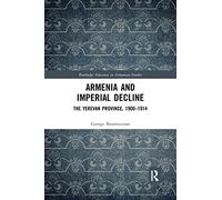 Armenia and Imperial Decline: The Yerevan Province, 1900-1914 (Routledge Advances in Armenian Studies)