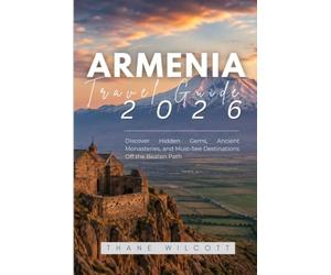 Armenia Travel Guide 2026: Discover Hidden Gems, Ancient Monasteries, and Must-See Destinations Off the Beaten Path