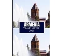 ARMENIA TRAVEL GUIDE 2026: Everything You Need to Plan a Better Journey