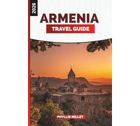 ARMENIA Travel Guide 2026: Journey Through Yerevan, Sevan, and the Caucasus Mountains Filled with Culture, Food, and Timeless Heritage